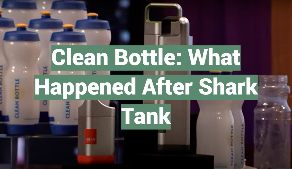 Clean Bottle What Happened After Shark Tank SharkTankWiki