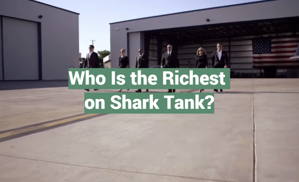 Who Is the Richest on Shark Tank? SharkTankWiki