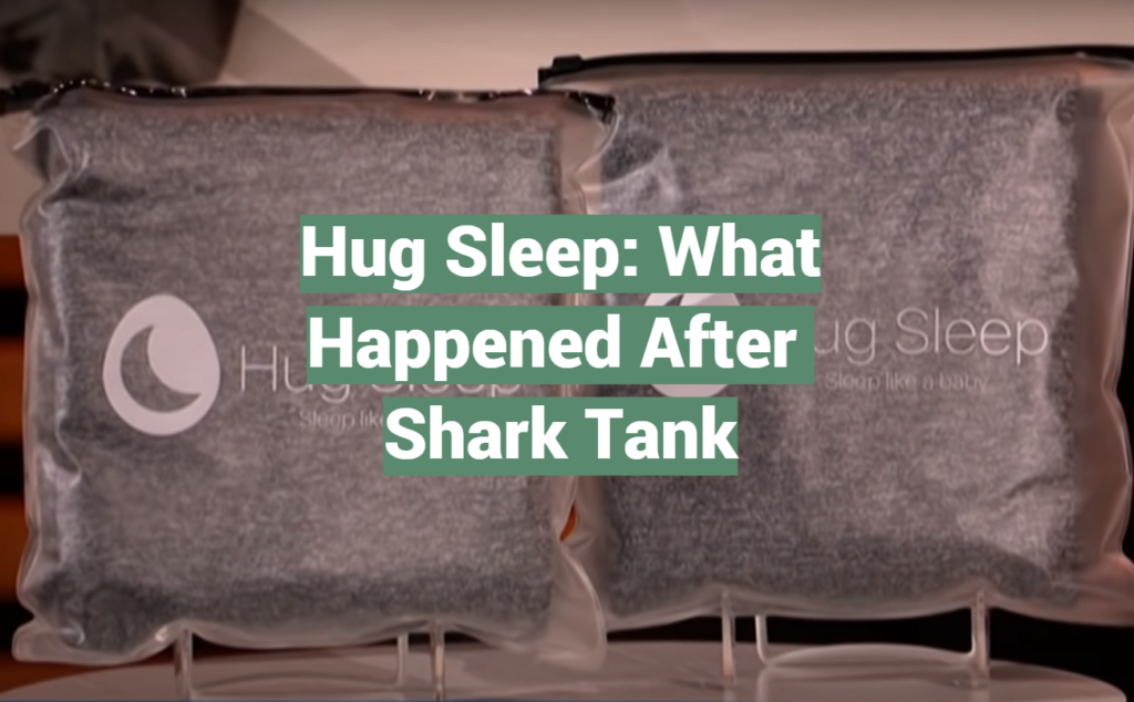 Hug Sleep What Happened After Shark Tank SharkTankWiki